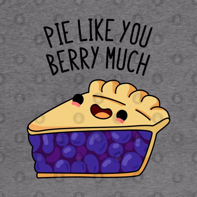 Pie Like You Berry Much Cute Berry Pie Pun by punnybone